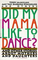 Did My Mama Like to Dance?: And Other Stories About Mothers and Daughters 0380771012 Book Cover