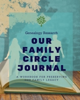 Genealogy Research | Our Family Circle Journal |: A Workbook For Preserving Our Family Legacy | Story Lined Notebook | Photo & Memory Scrapbook 1670464067 Book Cover