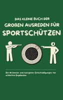 Das kleine Buch der großen Ausreden für Sportschützen: Die 111 besten und lustigsten Entschuldigungen für schlechte Ergebnisse (German Edition) 3384569091 Book Cover