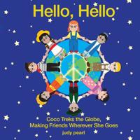 Hello, Hello: Coco Treks the Globe, Making Friends Wherever She Goes 1733255508 Book Cover