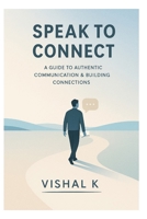Speak to Connect: Mastering Calm, Clear, and Constructive Conversations B0FHHMQCQ8 Book Cover