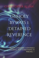 Unholy Byways 1: Detained Reverence: ~When a vampire controls eternal rest something is wrong. ~ B0DW435G3V Book Cover
