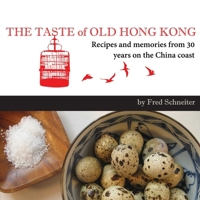 The Taste of Old Hong Kong: Recipes and Memories from 30 Years on the China Coast 9881613906 Book Cover