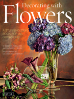 Decorating with Flowers: A Stunning Ideas Book for all Occasions 0804849722 Book Cover