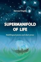 Supermanifold of life: Multilingual poems and short prose 1936431084 Book Cover