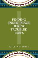 Finding Inner Peace During Troubled Times: Living in the Presence of God Through Prayer and Meditation 0578042444 Book Cover