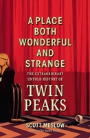 A Place Both Wonderful and Strange: The Extraordinary Untold History of Twin Peaks B0FBQ9YZJJ Book Cover