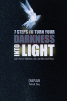 7 Steps to Turn Your Darkness Into Light: God's Plan for Addictions, Jails, and Other Dark Places 0998201472 Book Cover