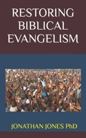 RESTORING BIBLICAL EVANGELISM--JONATHAN T JONES PhD B0FS2SP7W9 Book Cover