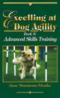 Excelling at Dog Agility: Book 3 : Advanced Skills Training (Excelling at Dog Agility) 0967492920 Book Cover