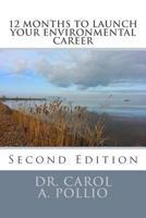 12 Months to Launch Your Environmental Career, 2nd Edition: "Green" Career Advice from a Seasoned Veteran 1540609472 Book Cover