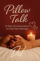 Pillow Talk: 30 Days of Conversations to Grow Your Marriage B0G2GWMVVL Book Cover