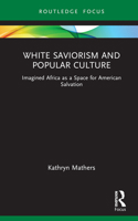 White Saviorism and Popular Culture 1032112271 Book Cover