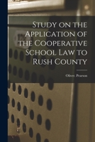 Study on the Application of the Cooperative School Law to Rush County 1015153453 Book Cover