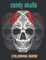 Candy Skulls Coloring Book: Creative Drawings - adults with 52 amazing color pages, Mexican gothic, Calaveras Mexican... B08WJZDCCQ Book Cover