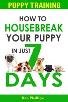 How To Housebreak Your Puppy in Just 7 Days! 1955505004 Book Cover