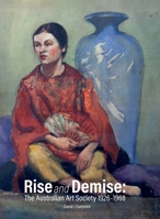 Rise and Demise: The Australian Art Society 1926-1968 1764103106 Book Cover