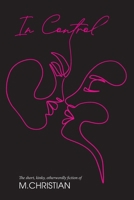 In Control: The Short, Kinky, Otherworldly Fiction of M.Christian 1957863358 Book Cover