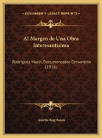 Al Margen De Una Obra Interesantisima: Rodriguez Marin, Documentador Cervantino (1916) 1160295883 Book Cover