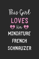 This Girl Loves Her Miniature French Schnauzer: Lined Journal, 120 Pages, 6 x 9, Funny Miniature French Schnauzer Gift Idea, Black Matte Finish (This Girl Loves Her Miniature French Schnauzer Journal) 1673621864 Book Cover