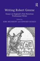 Writing Robert Greene: Essays on England's First Notorious Professional Writer 0754657019 Book Cover