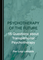Psychotherapy of the Future: 15 Questions about Transpersonal Psychotherapy 1527583899 Book Cover