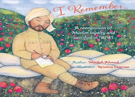 I Remember . . . : A Recognition of Muslim Loyalty and Sacrifice in WWI 0860378977 Book Cover