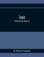 Logie; A Parish History (Volume II) 9354410146 Book Cover