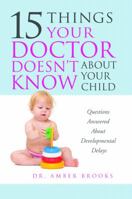 What Your Doctor Doesn't Know about Your Child: Questions Answered about Developmental Delays 0988275805 Book Cover