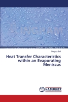 Heat Transfer Characteristics within an Evaporating Meniscus 3659515841 Book Cover