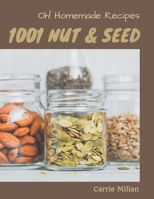 Oh! 1001 Homemade Nut and Seed Recipes: A Homemade Nut and Seed Cookbook for Effortless Meals null Book Cover
