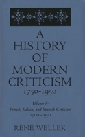 French, Italian, and Spanish Criticism, 1900-1950 (A History of Modern Criticism, 1750-1950: Volume 8) 0300054513 Book Cover