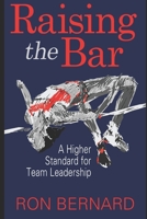 Raising the Bar : A Higher Standard for Team Leadership 1521259283 Book Cover