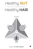 Healthy Gut Healthy Hair: Decoding Gut Brain Hair Axis B0F9WHFVVK Book Cover