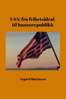 USA: fra frihetsideal til bananrepublikk (Norwegian Edition) 8291106169 Book Cover