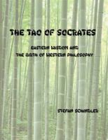 The Tao of Socrates: Eastern Wisdom and the Birth of Western Philosophy 1934849510 Book Cover
