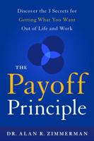 The Payoff Principle: Discover the 3 Secrets for Getting What You Want Out of Life and Work 1626341737 Book Cover