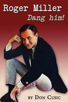 Roger Miller: Dang Him! 0985556161 Book Cover