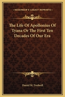 The Life Of Apollonius Of Tyana Or The First Ten Decades Of Our Era 1417990066 Book Cover