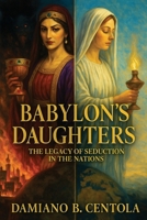 Babylon's Daughters: The Legacy of Seduction in the Nations 1997587858 Book Cover