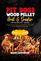 Pit Boss Wood Pellet Grill and Smoker Cookbook 2021 - Pork and Lamb Recipes: A Complete Guide to Master your Wood Pellet Smoker and Grill. Delicious Recipes for the Perfect BBQ 1801883939 Book Cover