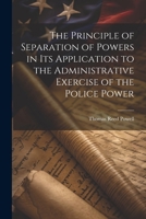 The Principle of Separation of Powers in its Application to the Administrative Exercise of the Police Power 1022202251 Book Cover