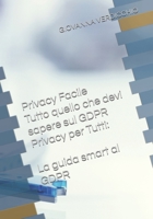Privacy Facile: Tutto quello che devi sapere sul GDPR Privacy per Tutti: La guida smart al GDPR (Italian Edition) B0GZ6BQPQ7 Book Cover
