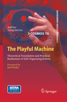 The Playful Machine: Theoretical Foundation and Practical Realization of Self-Organizing Robots 3642202527 Book Cover