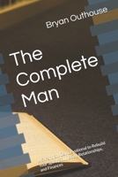 The Complete Man: A 5-Part, 31-Day Devotional to Rebuild Your Spirit, Soul, Body, Relationships, and Finances B0FZG2K6S4 Book Cover