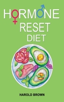 Hormone Reset Diet: Heal Your Metabolism, Reclaim Balance, Lose Weight. Feel Focused and Energized Naturally. 1802328602 Book Cover