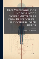 �ber Verbrennungen Und Das Einzige, Sichere Mittel Sie in Jedem Grade Schnell Und Schmerzlos Zu Heilen (Classic Reprint) 1246773724 Book Cover