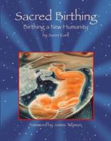 Sacred Birthing: Birthing a New Humanity 1412006708 Book Cover