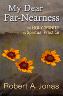 My Dear FarNearness: The Holy Trinity as a Spiritual Practice 1626984638 Book Cover