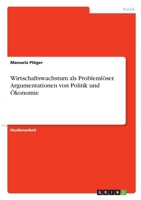 Wirtschaftswachstum als Problemlöser. Argumentationen von Politik und Ökonomie 3346296296 Book Cover